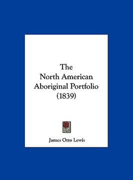 portada the north american aboriginal portfolio (1839) (en Inglés)
