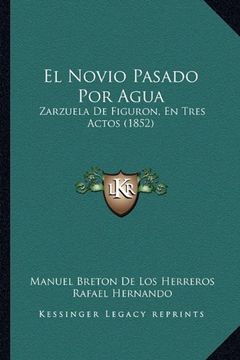 portada El Novio Pasado por Agua: Zarzuela de Figuron, en Tres Actos (1852) (in Spanish)