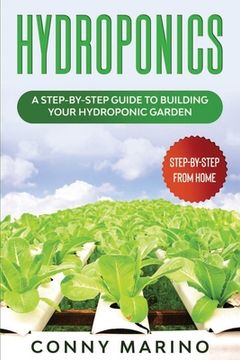 Hydroponics: A Step-by-Step Guide to Building Your Hydroponics Garden (en Inglés)