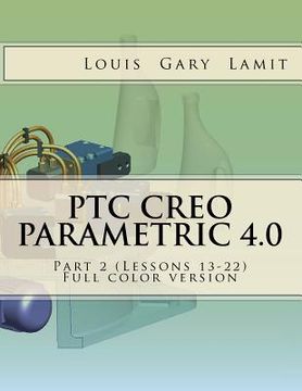 portada PTC Creo Parametric 4.0 Part 2 (Lessons 13-22): Full color version (en Inglés)