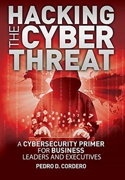 portada Hacking the Cyber Threat a Cybersecurity Primer for Business Leaders and Executives 
