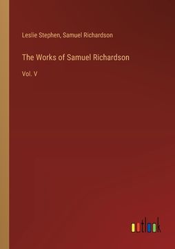 portada The Works of Samuel Richardson: Vol. V (en Inglés)