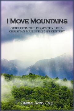 portada I Move Mountains: Grief from the perspective of a Christian man in the 21st Century (in English)