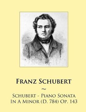 portada Schubert - Piano Sonata In A Minor (D. 784) Op. 143 (in English)