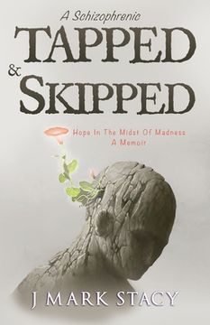 portada A Schizophrenic, Tapped & Skipped: Hope In The Midst Of Madness
