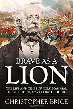 portada Brave as a Lion: The Life and Times of Field Marshal Hugh Gough, 1st Viscount Gough (en Inglés)