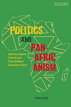 portada Politics and Pan-Africanism: Diplomacy, Regional Economies and Peace-Building in Contemporary Africa (en Inglés)