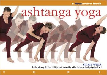 portada Ashtanga Yoga: A Flowmotion Book: Build Strength, Flexibility and Serenity With This Ancient Physical art (en Inglés)