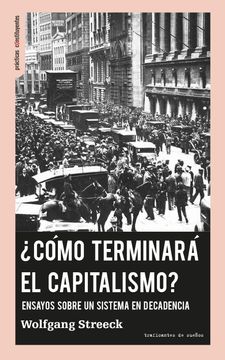 portada Cómo Terminará el Capitalismo? Ensayos Sobre un Sistema en Decadencia (in Spanish)