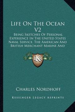 portada life on the ocean v2: being sketches of personal experience in the united states naval service, the american and british merchant marine and (en Inglés)