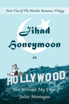 portada Jihad Honeymoon in Hollywood: Not Without My Dogs (in English)