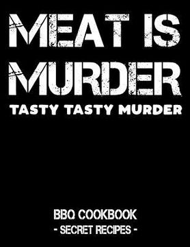 portada Meat Is Murder - Tasty Tasty Murder: BBQ Cookbook - Secret Recipes for Men (en Inglés)