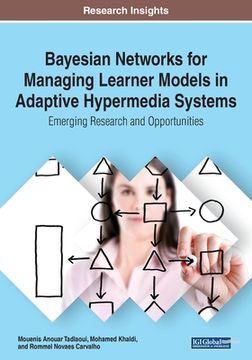 portada Bayesian Networks for Managing Learner Models in Adaptive Hypermedia Systems: Emerging Research and Opportunities (en Inglés)