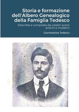 portada Storia e formazione dell'Albero Genealogico della Famiglia Tedesco: Descritta e compilata da celebri autori antichi e moderni (in Italian)