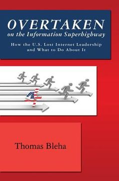 portada Overtaken on the Information Superhighway: How the U.S. Lost Internet Leadership and What to Do About It (in English)