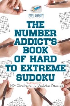 portada The Number Addict's Book of Hard to Extreme Sudoku 200+ Challenging Sudoku Puzzles (in English)