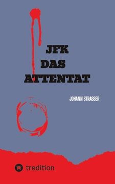 portada JFK Das Attentat: Der wahre Mörder JF Kennedys packt aus, nach 60 Jahren (en Alemán)
