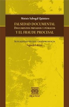 portada Falsedad Documental Documentos Privados y Públicos y el Fraude Procesal. Actualizado en Ley y Jurisprudencia Segunda Edición