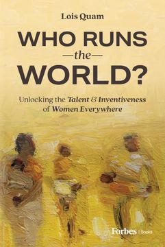 portada Who Runs the World?: Unlocking the Talent and Inventiveness of Women Everywhere (en Inglés)