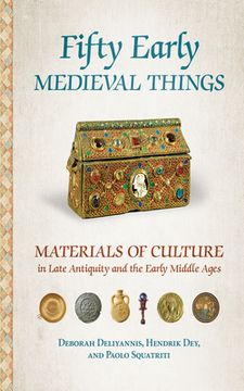 portada Fifty Early Medieval Things: Materials of Culture in Late Antiquity and the Early Middle Ages (en Inglés)