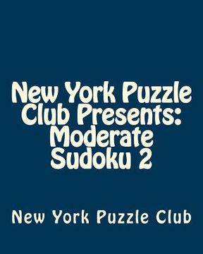 portada New York Puzzle Club Presents: Moderate Sudoku 2: Sudoku Puzzles From The Archives Of The New York Puzzle Club