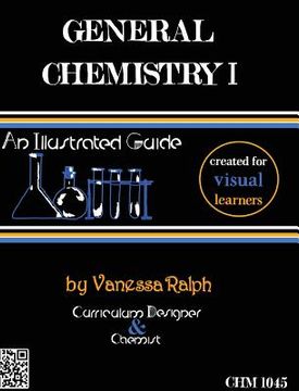 portada General Chemistry I: An Illustrated Guide: Created for Visual Learners