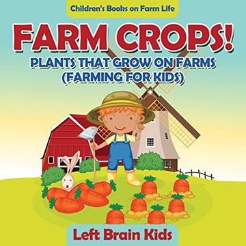 portada Farm Crops! Plants That Grow on Farms (Farming for Kids) - Children's Books on Farm Life (en Inglés)