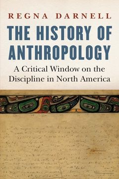 portada The History of Anthropology: A Critical Window on the Discipline in North America (Critical Studies in the History of Anthropology) Paperback (in English)