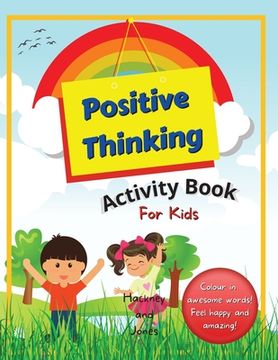portada Positive Thinking Activity Book For Kids: Fun, thought-provoking workbook with affirmations, to help your child think positively and become more resil (en Inglés)