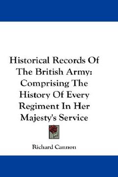 portada historical records of the british army: comprising the history of every regiment in her majesty's service (en Inglés)