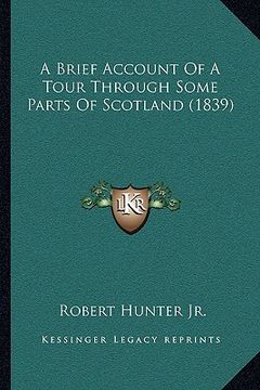 portada a brief account of a tour through some parts of scotland (1839) (in English)