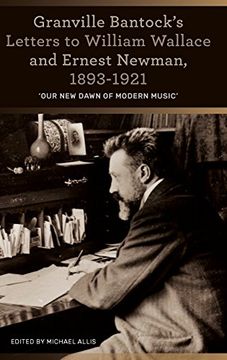 portada Granville Bantock's Letters to William Wallace and Ernest Newman, 1893-1921: 'Our new dawn of modern music' (0)