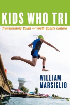 portada Kids Who Tri: Transforming Youth and Youth Sports Culture Volume 1 (en Inglés)