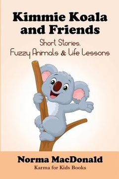 portada Kimmie Koala and Friends: Short Stories, Fuzzy Animals, and Life Lessons (en Inglés)