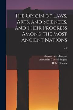 portada The Origin of Laws, Arts, and Sciences, and Their Progress Among the Most Ancient Nations; v.2 (en Inglés)