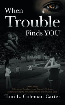 portada When Trouble Finds You: Overcoming Child Abuse, Teen Pregnancy, Domestic Violence,  and Discovering the Remarkable Power of the Human Spirit