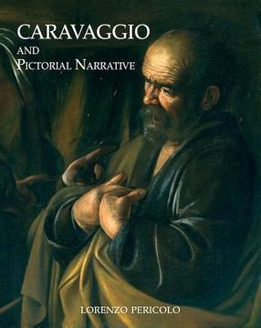 Caravaggio and Pictorial Narrative: Dislocating the Istoria in Early Modern Painting (en Inglés)