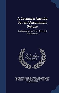 portada A Common Agenda for an Uncommon Future: Addressed to the Sloan School of Management
