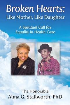 portada Broken Hearts: Like Mother, Like Daughter: A Spiritual Call for Equality in Health Care