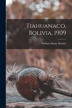 portada Tiahuanaco, Bolivia, 1909 (en Inglés)