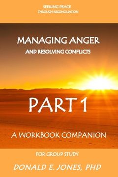 portada Seeking Peace Through Reconciliation Managing Anger And Resolving Conflicts A Workbook Companion For Group Study Part 1 (en Inglés)