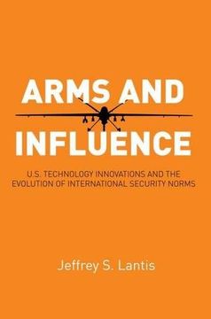 portada Arms and Influence: U.S. Technology Innovations and the Evolution of International Security Norms