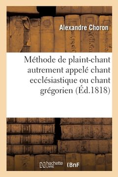 portada Méthode de plaint-chant autrement appelé chant ecclésiastique ou chant grégorien (in French)