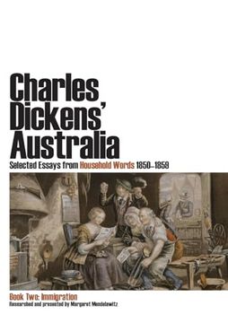 portada Charles Dickens' Australia. Selected Essays From Household Words 1850-1859. Book Two: Immigration