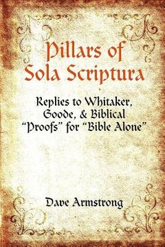 portada Pillars of Sola Scriptura: Replies to Whitaker, Goode, & Biblical "Proofs" for "Bible Alone" (en Inglés)