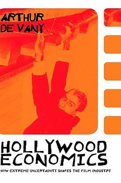 portada hollywood economics: how extreme uncertainty shapes the film industry (in English)