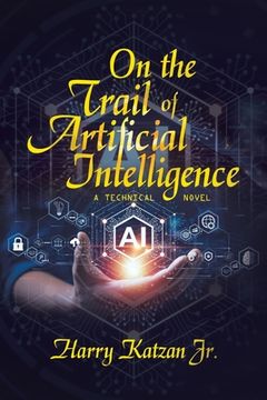 portada On the Trail of Artificial Intelligence: A Technical Novel (in English)