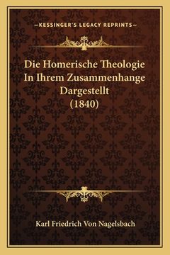 portada Die Homerische Theologie In Ihrem Zusammenhange Dargestellt (1840) (en Alemán)