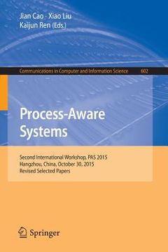 portada Process-Aware Systems: Second International Workshop, Pas 2015, Hangzhou, China, October 30, 2015. Revised Selected Papers