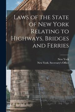 portada Laws of the State of New York Relating to Highways, Bridges and Ferries (en Inglés)